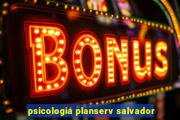 psicologia planserv salvador